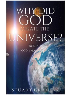 WHY DID GOD CREATE THE UNIVERSE? BOOK 1