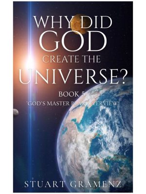 WHY DID GOD CREATE THE UNIVERSE BOOK 5